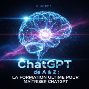 ChatGPT de A à Z La Formation Ultime pour Maîtriser ChatGPT